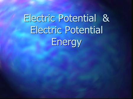 Electric Potential & Electric Potential Energy. Electric Potential Energy The electrostatic force is a conservative (=“path independent”) force The electrostatic.