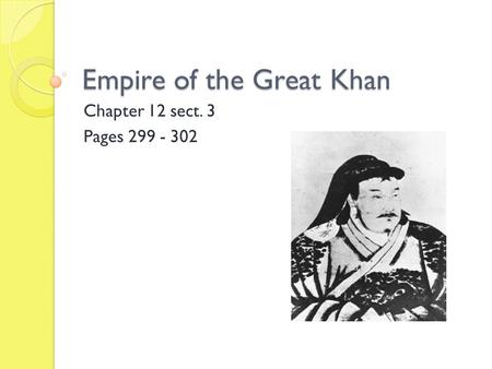 Empire of the Great Khan Chapter 12 sect. 3 Pages 299 - 302.