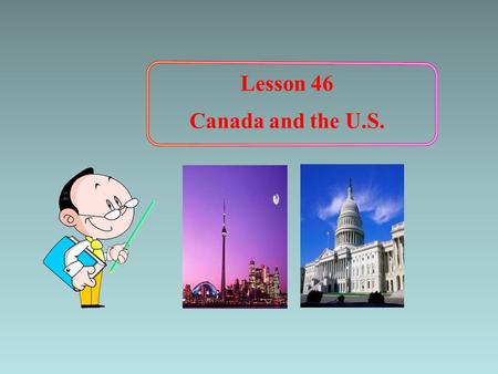 Lesson 46 Canada and the U.S.. a map of Canada Lead-in.