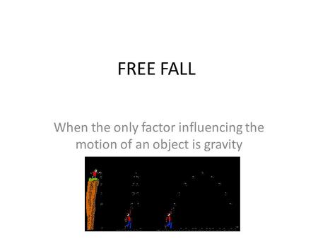 When the only factor influencing the motion of an object is gravity