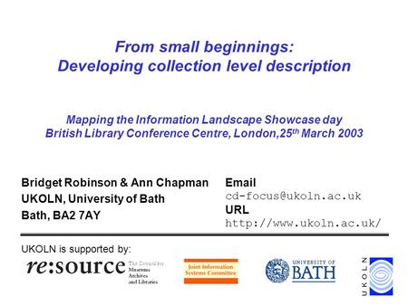 From small beginnings: Developing collection level description Mapping the Information Landscape Showcase day British Library Conference Centre, London,25.