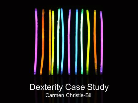 Dexterity Case Study Carmen Christie-Bill. Introduction Dexterity Defined Common Learning Needs Promising Practices & Tools School Environment-Accessibility.