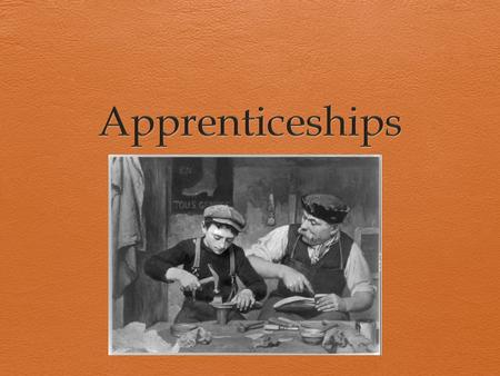 Brainstorm  What is an apprentice?  What types of careers might be achievable through an apprenticeship?