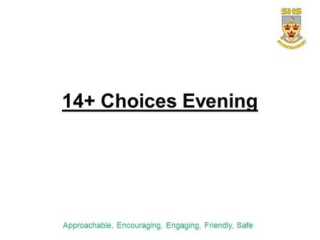 14+ Choices Evening Approachable, Encouraging, Engaging, Friendly, Safe.