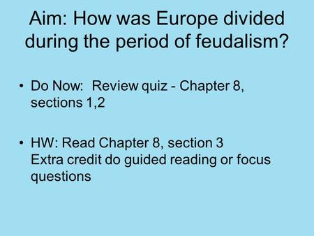 Aim: How was Europe divided during the period of feudalism?