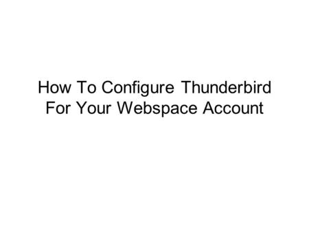 How To Configure Thunderbird For Your Webspace Account.