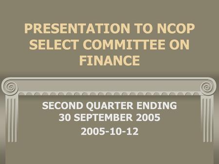 PRESENTATION TO NCOP SELECT COMMITTEE ON FINANCE SECOND QUARTER ENDING 30 SEPTEMBER 2005 2005-10-12.