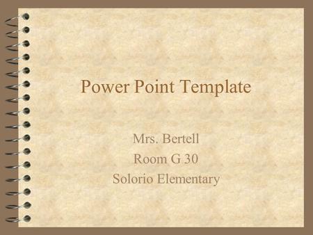 Power Point Template Mrs. Bertell Room G 30 Solorio Elementary.