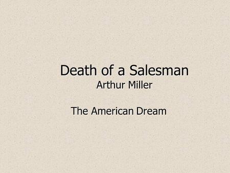Death of a Salesman Arthur Miller The American Dream.