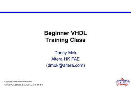 Copyright © 1997 Altera Corporation  &  提供 Beginner VHDL Training Class Danny Mok Altera HK FAE