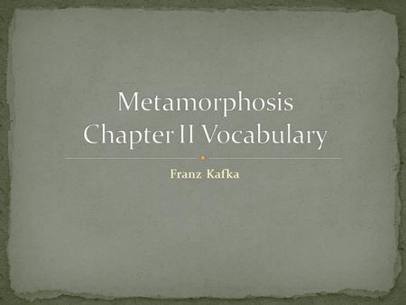 Franz Kafka. 1. Timorous 2. In vain 3. Nonetheless 4. Vague 5. Impose 6. Compellingly 7. Lethargic 8. Construed 9. Diligently 10. Emphatically 11. Incarcerated.