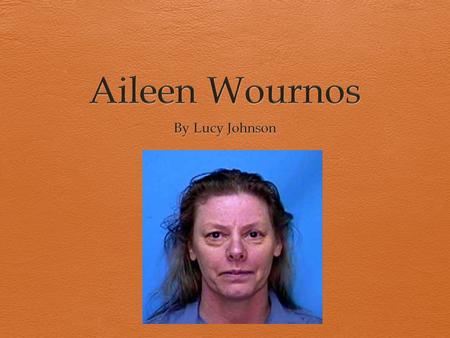 Aileen Wournos By Lucy Johnson.