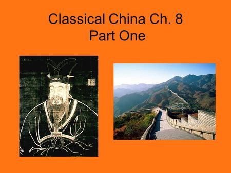 Classical China Ch. 8 Part One. Dynasties of Classical China Zhou – 1122 B.C.E. – 256 B.C.E. –Period of Warring States 403 B.C.E. – 221 B.C.E. Qin – 221.