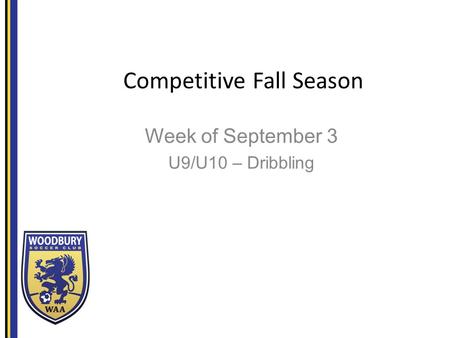 Competitive Fall Season Week of September 3 U9/U10 – Dribbling.