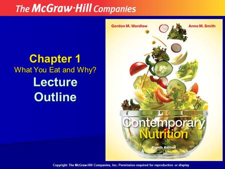 Chapter 1 What You Eat and Why? Lecture Outline Copyright The McGraw-Hill Companies, Inc. Permission required for reproduction or display.