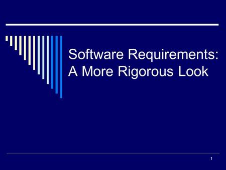 Software Requirements: A More Rigorous Look 1. Features and Use Cases at a High Level of Abstraction  Helps to better understand the main characteristics.