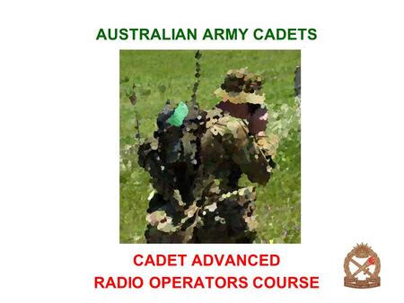 AUSTRALIAN ARMY CADETS CADET ADVANCED RADIO OPERATORS COURSE.