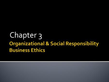 Chapter 3. What is Organizational Responsibility? Organizational responsibility refers to the responsibilities an organization has in order to have an.