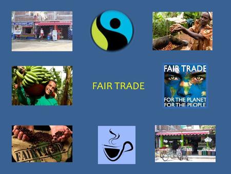 FAIR TRADE. Today Welcome What is Fair Trade and Ethical Consumption? Why Study Fair Trade? Class limit Introductions Me:- Who am I? - Why am I teaching.