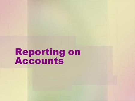 Reporting on Accounts. Overview Why report on the accounts of a business? Who is interested in the accounts of a business? Types of ratios used.