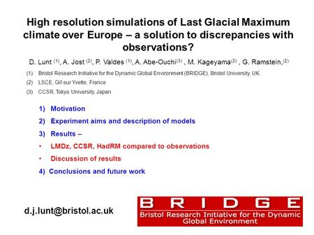 High resolution simulations of Last Glacial Maximum climate over Europe – a solution to discrepancies with observations? 1)Motivation 2)Experiment aims.