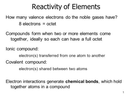 Reactivity of Elements How many valence electrons do the noble gases have? 8 electrons = octet Compounds form when two or more elements come together,