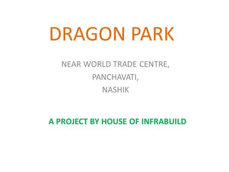 DRAGON PARK NEAR WORLD TRADE CENTRE, PANCHAVATI, NASHIK A PROJECT BY HOUSE OF INFRABUILD.