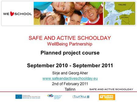 SAFE AND ACTIVE SCHOOLDAY WellBeing Partnership Planned project course September 2010 - September 2011 Sirje and Georg Aher www.safeandactiveschoolday.eu.
