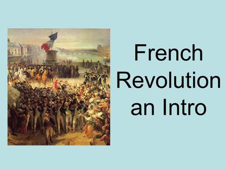 French Revolution an Intro. French Revolution France still followed ancient regime – old order (medieval) Their social system divided into 3 classes.