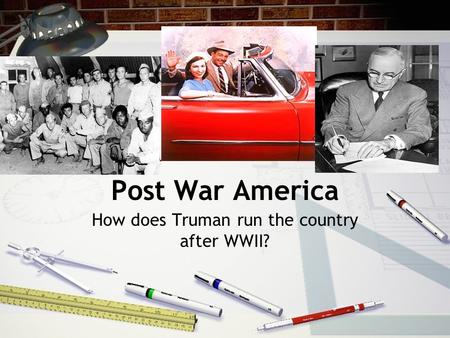 Post War America How does Truman run the country after WWII?