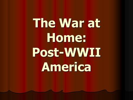 The War at Home: Post-WWII America. Unions After the War Labor unrest and strikes became common immediately following the war, disrupting the post-war.