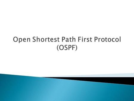  Development began in 1987  OSPF Working Group (part of IETF)  OSPFv2 first established in 1991  Many new features added since then  Updated OSPFv2.
