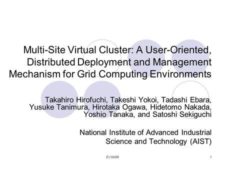 EVGM081 Multi-Site Virtual Cluster: A User-Oriented, Distributed Deployment and Management Mechanism for Grid Computing Environments Takahiro Hirofuchi,