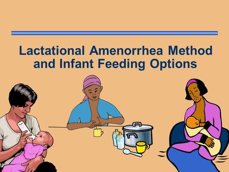 Lactational Amenorrhea Method and Infant Feeding Options.