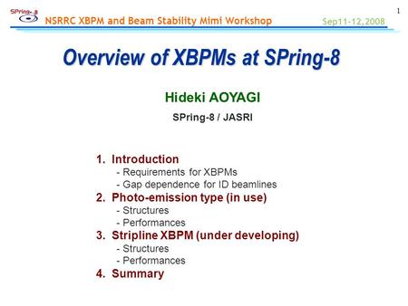 1 NSRRC XBPM and Beam Stability Mimi Workshop Hideki AOYAGI SPring-8 / JASRI Sep11-12,2008 Overview of XBPMs at SPring-8 1. Introduction - Requirements.