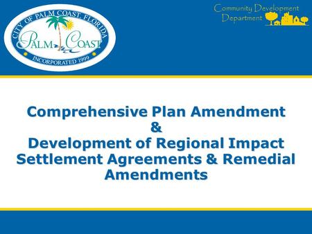 Community Development Department Comprehensive Plan Amendment & Development of Regional Impact Settlement Agreements & Remedial Amendments.