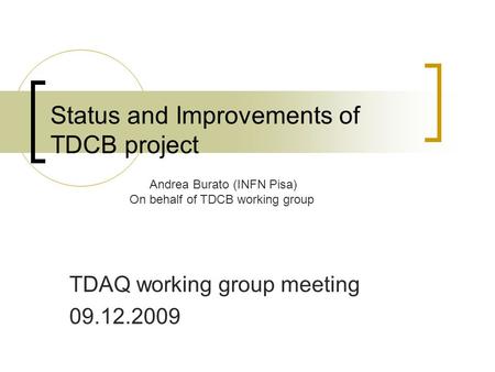 Status and Improvements of TDCB project TDAQ working group meeting 09.12.2009 Andrea Burato (INFN Pisa) On behalf of TDCB working group.