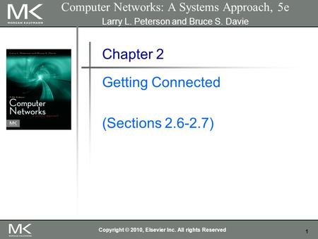1 Computer Networks: A Systems Approach, 5e Larry L. Peterson and Bruce S. Davie Chapter 2 Getting Connected (Sections 2.6-2.7) Copyright © 2010, Elsevier.