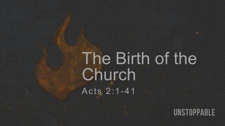 The Birth of the Church Acts 2:1-41.