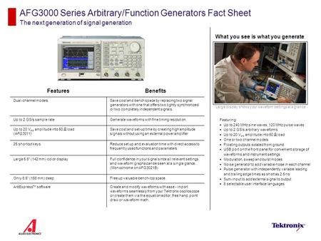 AFG3000 Series Arbitrary/Function Generators Fact Sheet The next generation of signal generation Featuring:  Up to 240 MHz sine waves, 120 MHz pulse waves.