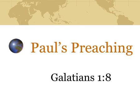 Paul’s Preaching Galatians 1:8.