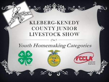 KLEBERG-KENEDY COUNTY JUNIOR LIVESTOCK SHOW Youth Homemaking Categories.