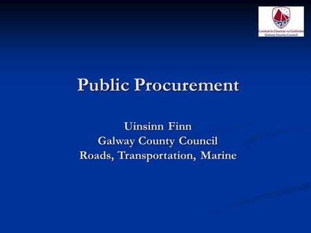 Public Procurement Uinsinn Finn Galway County Council Roads, Transportation, Marine.