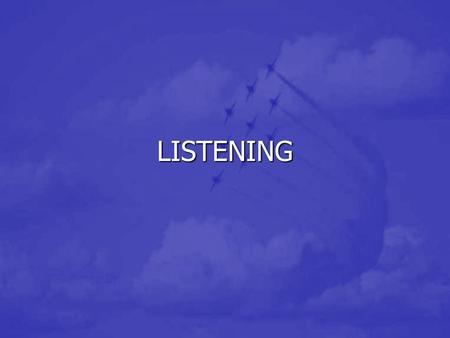 LISTENING. OBJECTIVES Understand the listening process Understand the listening process Develop listening skills Develop listening skills.