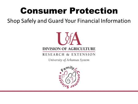 Consumer Protection Shop Safely and Guard Your Financial Information.