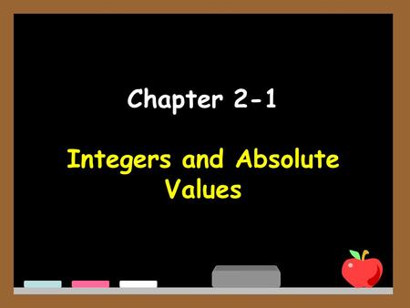 Chapter 2-1 Integers and Absolute Values. 0 +1+2+3+4+5-5-4-3-2 Here is a number line.