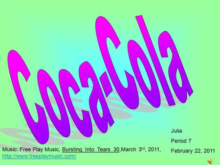 Julia Period 7 February 22, 2011 Music: Free Play Music, Bursting_Into_Tears_30,March 3 rd, 2011,