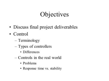 Objectives Discuss final project deliverables Control Terminology