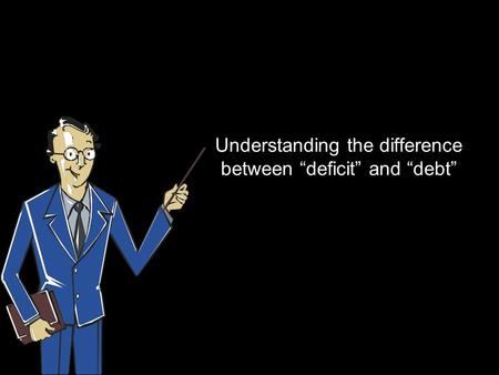 Understanding the difference between “deficit” and “debt”