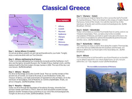 Classical Greece Day 1 - Arrive Athens (2 nights) On arrival at Athens airport you are met and transferred to your hotel. Tonight, enjoy a welcome drink.